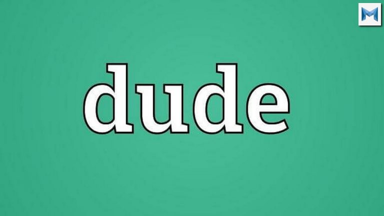 Dude là gì? Dude có ý nghĩa gì và Dude được sử dụng như thế nào ?