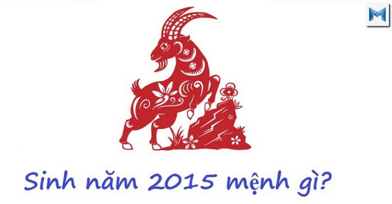 Sinh Năm 2015 tuổi con gì ? Mệnh gì ? Tử Vi Tuổi Năm 2015 @2020