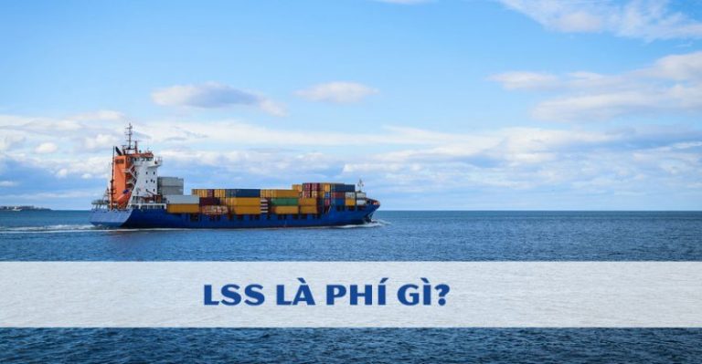 LSS là phí gì? Cách tính phụ phí và Đối tượng phải đóng phí LSS là gì?