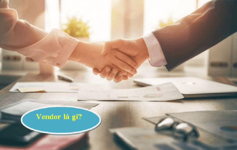 Vendor là gì? Vai trò của Vendor như thế nào?